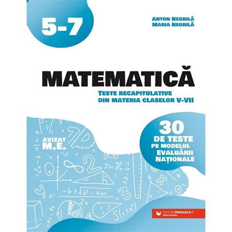 Matematica Teste Recapitulative Din Materia Claselor V VII 30 De