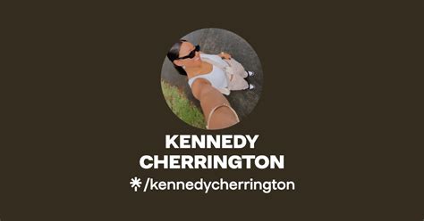 KENNEDY CHERRINGTON | Twitter, Instagram, TikTok | Linktree