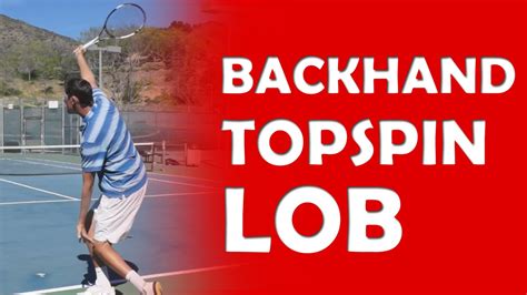 Backhand Topspin Lob Technique Lobs Youtube