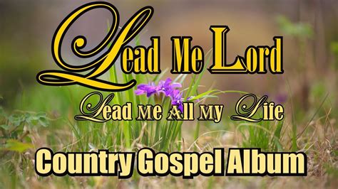 Lead Me Lord Lead Me All My Life Country Gospel Album By Kriss Tee Hang