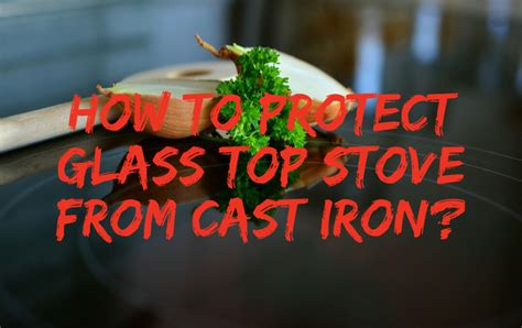 How To Protect Glass Top Stove From Cast Iron Most Effective Ways Cookware Ninja