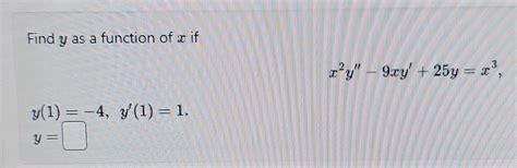 Solved Find Y As A Function Of X If X2y′′−9xy′ 25y X3