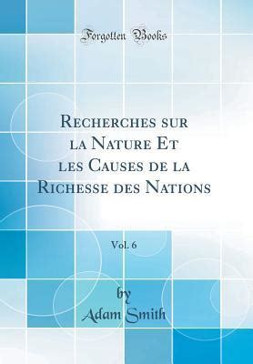 Recherches Sur La Nature Et Les Causes De La Richesse Des Nations Vol