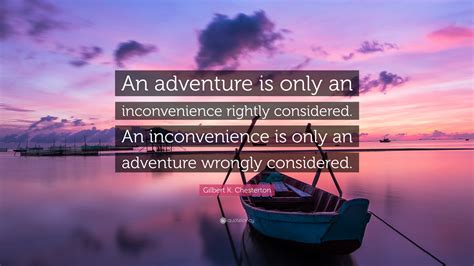 Gilbert K Chesterton Quote An Adventure Is Only An Inconvenience