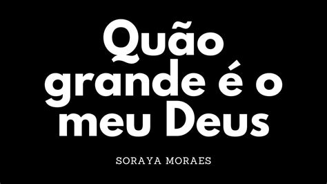 Qu O Grande O Meu Deus Soraya Moraes Playback Youtube