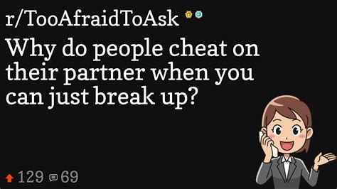 Why Do People Cheat On Their Partner When You Can Just Break Up Youtube