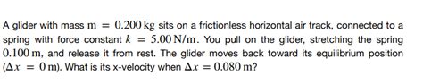 Solved A Glider With Mass M0200 Kg Sits On A Frictionless