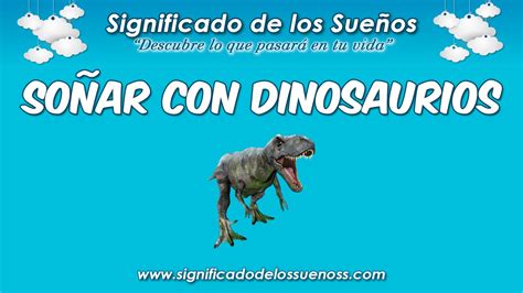 Soñar con dinosaurios Qué significa soñar con dinosaurios YouTube