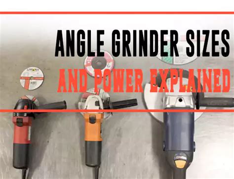 Angle Grinder Sizes and Power Explained