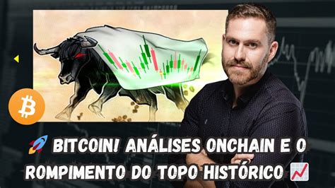 Bitcoin Análises Onchain e o Rompimento do Topo Histórico YouTube