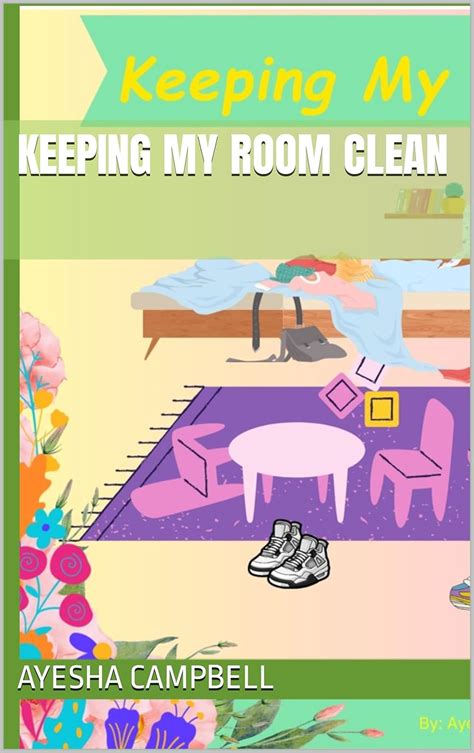 Keeping My Room Clean Cleaning Is Fun Ebook Campbell Ayesha Kindle Store