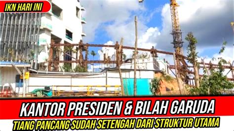 Ikn Hari Iniwajah Kantor Presiden Bilah Garudanya Tiang Pancang