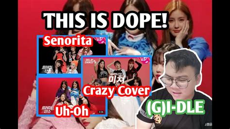 Reaction To G I Dle Senorita Uh Oh Crazy Minute Cover Relay Dance