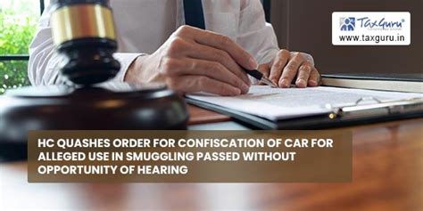 Hc Quashes Order For Confiscation Of Car For Alleged Use In Smuggling