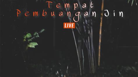 Live Misteri Tempat Pembuangan Jin YouTube