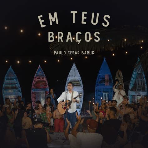 Em Teus Braços Single Album by Paulo César Baruk Apple Music