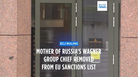 Eu Court Removes Mother Of Russias Wagner Group Chief Yevgeniy