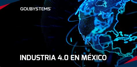 La Era De La Industria En M Xicogolsystems