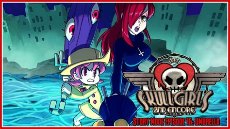 Skullgirls 2nd Encore Story Mode Episode 16 Umbrella Youtube