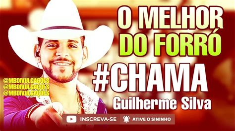 Guilherme Silva 2021 O Melhor Do ForrÓ Guilherme Silva Chama Que é