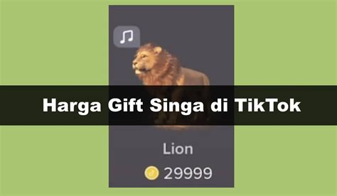 Harga Gift Singa Di Tiktok Live Berapa Rupiah Ini Nominalnya