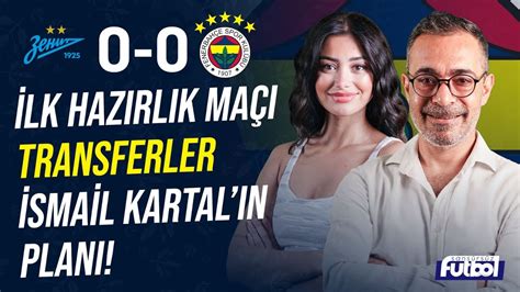 İLK HAZIRLIK MAÇI TRANSFERLER İSMAİL KARTAL IN PLANI ZENİT 0 0