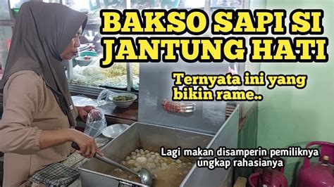 Bakso Sapi Si Jantung Hati Ternyata Ini Rahasia Baksonya Ramai Segar