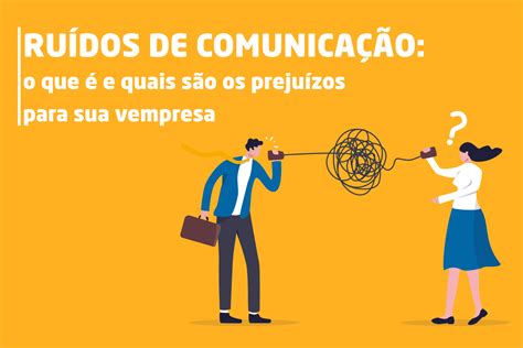 Ruídos de Comunicação O Que é e Quais os Prejuízos Para Empresa