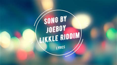 Joeboy Likkle Riddim Lyrics Youtube