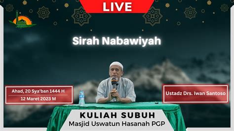 Live Ustadz Drs Iwan Santoso Kajian Sirah Nabawiyah Masjid