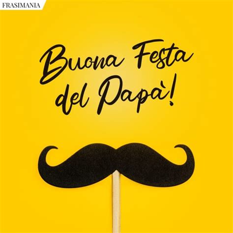 Auguri Per La Festa Del Pap Le Frasi Pi Belle Con Immagini