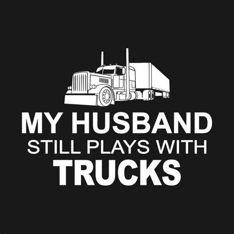 My Husband Still Plays With Trucks T Shirt By Iamvictoria Trucker Quotes Trucker Shirts