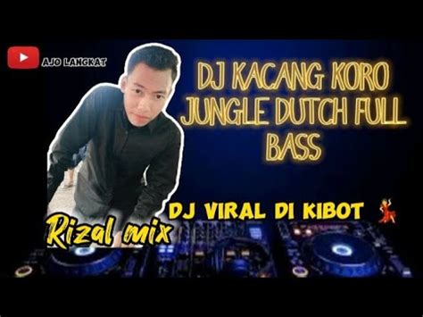 DJ JUNGLE DUTCH KACANG KORO FULL BASS VIRAL TINGGI AUTO SATU ROOM