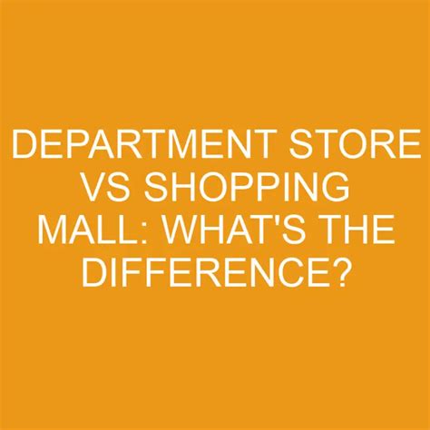 Department Store Vs Shopping Mall Whats The Difference Differencess