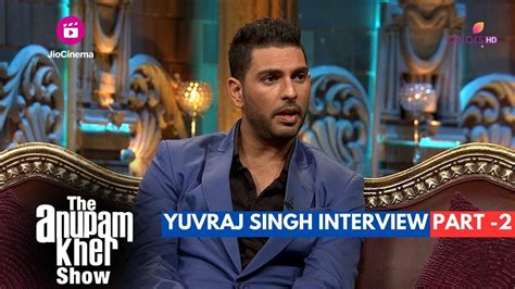 The Anupam Kher Show Interview With Yuvraj Singh Part 2 Yuvi