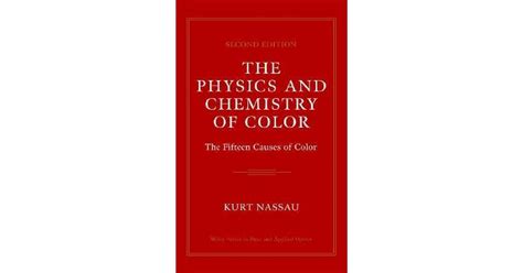 The Physics And Chemistry Of Color The Fifteen Causes Of Color By Kurt