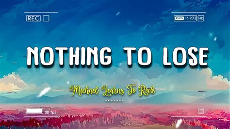 Nothing To Lose Michael Learns To Rock Lyrics Vietsub Youtube