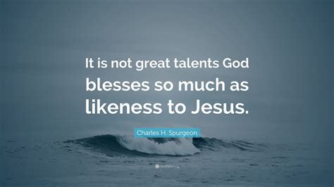 Charles H Spurgeon Quote “it Is Not Great Talents God Blesses So Much