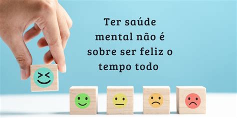 Ter saúde mental não é sobre ser feliz o tempo todo Blog do Dr Barakat