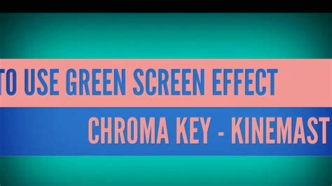 How To Use Green Screen Effect Chroma Key Kinemaster Youtube