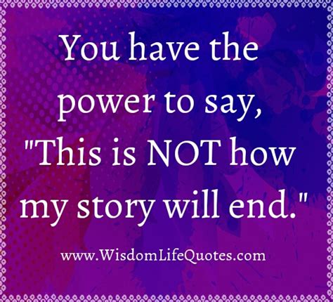 This is not How my story will end - Wisdom Life Quotes