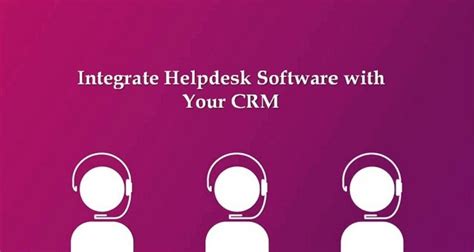 How To Integrate Your Helpdesk With Your Crm Software