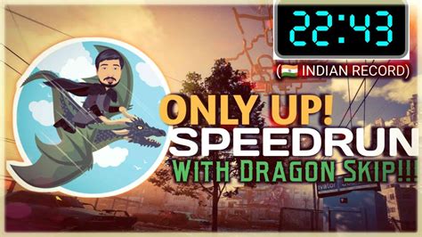 22 43 Only Up Speedrun Indian New Record With Dragon Skip By