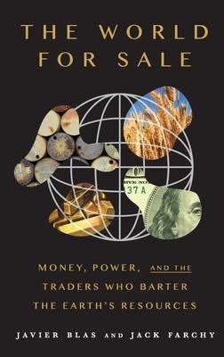 The World For Sale Money Power And The Traders Who Barter The Earth