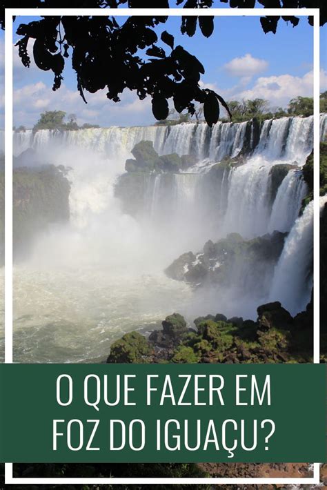 O Que Fazer Em Foz Do Igua U Roteiro De Ou Dias Foco No Mundo