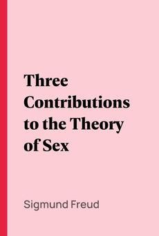 PDF Three Contributions To The Theory Of Sex By Sigmund Freud EBook