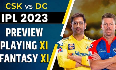 CSK Vs DC Preview Probable Playing XI Fantasy XI IPL 2023 MS