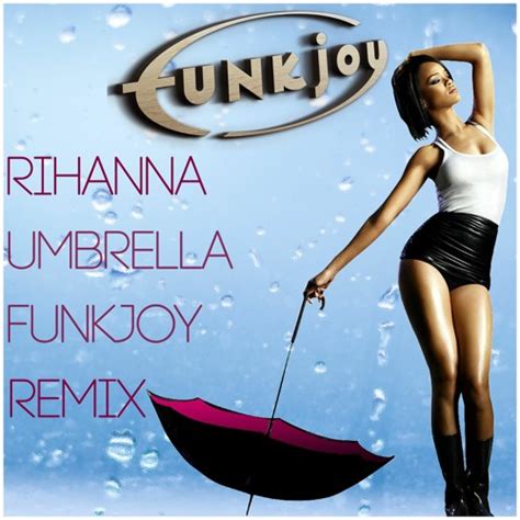 Stream Rihanna - Umbrella (funkjoy Remix) by funkjoy | Listen online for free on SoundCloud