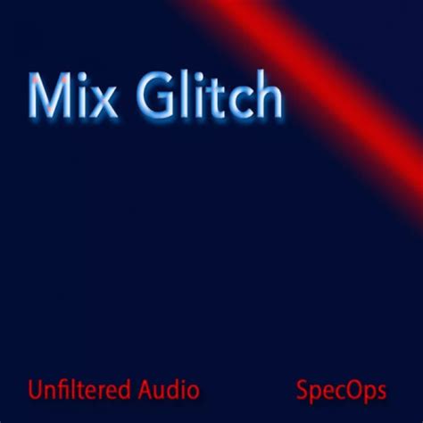 Mix Glitch For Unfiltered Audio SpecOps