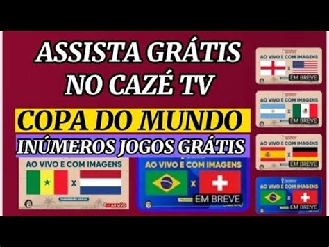 Como Assitir A COPA DO MUNDO No CAZÉ TV Inúmeros Jogos Ao Vivo YouTube